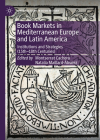 Book Markets in Mediterranean Europe and Latin America: Institutions and Strategies (15th-19th Centuries) (New Directions in Book History) By Montserrat Cachero (Editor), Natalia Maillard-Álvarez (Editor) Cover Image