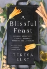 A Blissful Feast: Culinary Adventures in Italy's Piedmont, Maremma, and Le Marche By Teresa Lust Cover Image