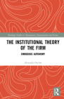 The Institutional Theory of the Firm: Embedded Autonomy (Routledge Studies in Management) Cover Image