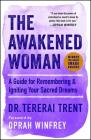 The Awakened Woman: A Guide for Remembering & Igniting Your Sacred Dreams By Dr Tererai Trent, Oprah Winfrey (Foreword by) Cover Image