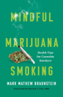 Mindful Marijuana Smoking: Health Tips for Cannabis Smokers By Mark Mathew Braunstein, Patricia C. Frye (Foreword by) Cover Image