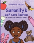 Serenity's Self-Care Routine: A Girl's Guide to Healthy Habits By Danielle M. Jackson, Mariana Cadavid Suarez (Illustrator), Hello Legendary Press (Contribution by) Cover Image