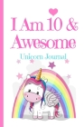 Unicorn Journal I Am 10 & Awesome: Blank Lined Notebook Journal, Unicorn with Rainbow Stars Clouds Fairy Wings Magic Wands Ribbons Cover with Cute & F Cover Image