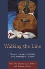 Walking the Line: Country Music Lyricists and American Culture By Thomas Alan Holmes (Editor), Roxanne Harde (Editor), Pete Falconer (Contribution by) Cover Image