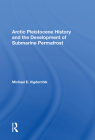 Arctic Pleistocene History and the Development of Submarine Permafrost By Michael E. Vigdorchik Cover Image