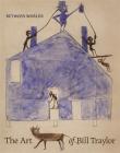 Between Worlds: The Art of Bill Traylor By Leslie Umberger, Stephanie Stebich (Foreword by), Kerry James Marshall (Introduction by) Cover Image