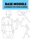 Base Models - A Reference for Figure Drawing: Detailed Professional Reference for Figure Drawing. World Renowned Student Guide. Cover Image
