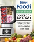 Ninja Foodi Power Blender Cookbook 2021-2022: Healthy and Amazing Recipes That Unlock the Full Potential of Your Ninja Blender Cover Image