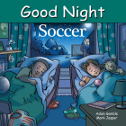 Good Night Soccer (Good Night Our World) By Adam Gamble, Mark Jasper, Harvey Stevenson (Illustrator) Cover Image