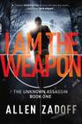 I Am the Weapon (The Unknown Assassin #1) Cover Image