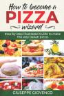 How to become a pizza wizard!: step by step illustrated guide to make the very italian pizza Cover Image