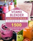 Vitamix Blender Smoothie Cookbook 1500: 1500 Days All-Natural Recipes for Total Health Rejuvenation, Detox By Luz Hinds Cover Image