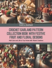 Crochet Garland Pattern Collection Book with Festive Fruit and Floral Designs: Add Color and Life to Your Home with Vibrant Creations Cover Image