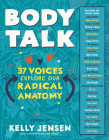 Body Talk: 37 Voices Explore Our Radical Anatomy By Kelly Jensen Cover Image