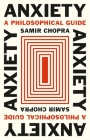 Anxiety: A Philosophical Guide By Samir Chopra Cover Image