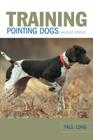 Training Pointing Dogs, Second Edition By Paul Long Cover Image
