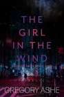 The Girl in the Wind By Gregory Ashe Cover Image