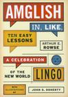Amglish, in Like, Ten Easy Lessons: A Celebration of the New World Lingo Cover Image