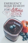 Emergency Home Remedy For Asthma Attack: What To Do: Remedies For Asthma Baby By Branden Weagel Cover Image