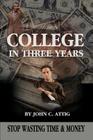 College in Three Years: Stop Wasting Time and Money Cover Image