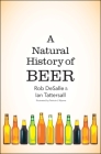 A Natural History of Beer By Rob DeSalle, Ian Tattersall, Patricia J. Wynne (Illustrator) Cover Image