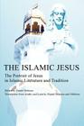 The Islamic Jesus: The Portrait of Jesus in Islamic Literature and Tradition By Daniel Deleanu Cover Image