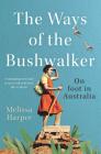 The Ways of the Bushwalker: On Foot in Australia By Melissa Harper Cover Image