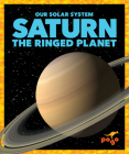 Saturn: The Ringed Planet (Our Solar System) By Mari C. Schuh Cover Image