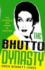The Bhutto Dynasty: The Struggle for Power in Pakistan By Owen Bennett-Jones Cover Image