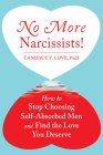 No More Narcissists!: How to Stop Choosing Self-Absorbed Men and Find the Love You Deserve By Candace V. Love Cover Image
