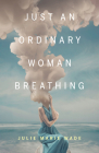 Just an Ordinary Woman Breathing (21st Century Essays) By Julie Marie Wade Cover Image