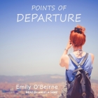 Points of Departure By Emily O'Beirne, Angela Dawe (Read by) Cover Image