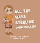 All The Ways Sterling Communicates By Courtney Peebles, Courtney Peebles (Illustrator), Daniel Peebles (Editor) Cover Image