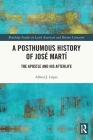 A Posthumous History of José Martí: The Apostle and his Afterlife By Alfred J. López Cover Image