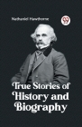 True Stories of History and Biography By Nathaniel Hawthorne Cover Image