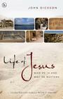Life of Jesus: Who He Is and Why He Matters By John Dickson Cover Image