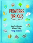 Proverbs for Kids and those who love them: How God Teaches Wisdom Using things in nature By Robert M. Gullberg Cover Image