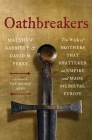 Oathbreakers: The War of Brothers That Shattered an Empire and Made Medieval Europe By Matthew Gabriele, David M. Perry Cover Image