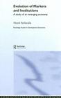 Evolution of Markets and Institutions: A Study of an Emerging Economy (Routledge Studies in Development Economics) By Murali Patibandla Cover Image