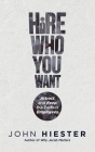 Hire Who You Want: Attract and Keep the Perfect Employees By John Hiester Cover Image