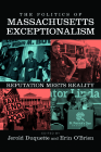 The Politics of Massachusetts Exceptionalism: Reputation Meets Reality By Jerold Duquette (Editor), Erin O'Brien (Editor) Cover Image