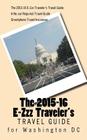 The 2015-16 E-Zzz Traveler's Travel Guide for Washington DC: A No-Car Required Travel Guide By R. Pasinski Cover Image