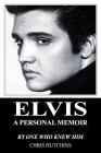 Elvis A Personal Memoir By Chris Hutchins Cover Image