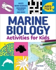 Marine Biology Activities for Kids: Mazes, Word Searches, Crossword Puzzles, and More! By Priya Shukla Cover Image