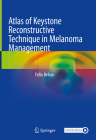 Atlas of Keystone Reconstructive Technique in Melanoma Management By Felix Behan Cover Image