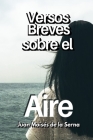 Versos Breves Sobre El Aire By Juan Moisés de la Serna Cover Image