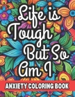 Life is Tough But So Am I, Anxiety Coloring: Adult Color Mandala Patterns with Positive Affirmations Cover Image