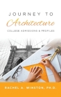 Journey to Architecture: College Admissions & Profiles By Rachel Winston Cover Image