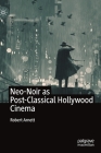 Neo-Noir as Post-Classical Hollywood Cinema By Robert Arnett Cover Image