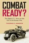 Combat Ready?: The Eighth U.S. Army on the Eve of the Korean War (Williams-Ford Texas A&M University Military History Series #129) By Thomas E. Hanson Cover Image
